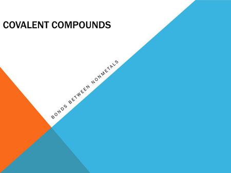 COVALENT COMPOUNDS BONDS BETWEEN NONMETALS. COVALENT COMPOUNDS What does the prefix “co” mean? - together - shared - with - jointly.