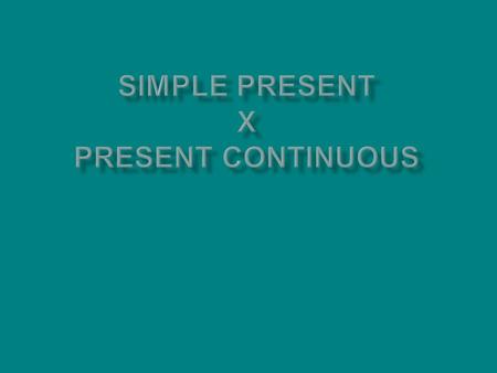 Simple Present: Usa-se para descrever ações habituais ou permanentes. Forma: Afirmativa: Sujeito + verbo I study at CMC. Negativa: Sujeito + don’t + verbo.