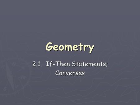 2.1 If-Then Statements; Converses