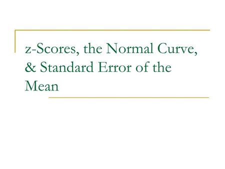 Z-Scores, the Normal Curve, & Standard Error of the Mean.