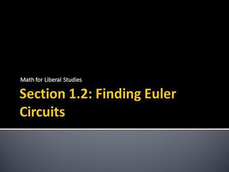 Math for Liberal Studies. This graph does not have an Euler circuit. This graph does have an Euler circuit.