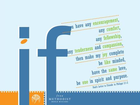 If If you have any encouragement, any comfort, any fellowship, any tenderness and compassion, then make my joy complete be like minded, have the same love,