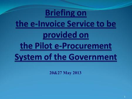 20&27 May 2013 1. Agenda 1.Highlight the difference between system flow of e- Invoice and paper invoice – 15 minutes 2.Demonstrate the operation procedure.