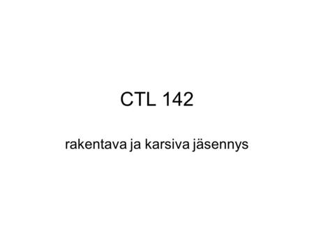 CTL 142 rakentava ja karsiva jäsennys. Rakentava jäsennys (CFG) VP timeflies NP S S => NP. VP NP => time VP => flies inkluusio 