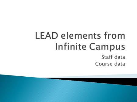 Staff data Course data.  Staff data ◦ Demographics tab ◦ Identities tab ◦ District Employment tab ◦ District Assignment tab  Course data ◦ Course Master.