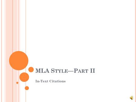 MLA S TYLE —P ART II In-Text Citations I N -T EXT C ITATIONS —T HE B ASICS Insert a parenthetical reference (a reference in a parenthesis) whenever you.