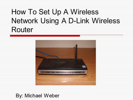 How To Set Up A Wireless Network Using A D-Link Wireless Router