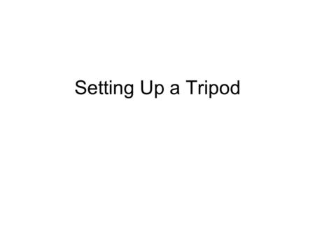 Setting Up a Tripod. Unscrew the center knob at the collapsed tripod base to loosen, and then re-tighten it once all the legs are fully extended.