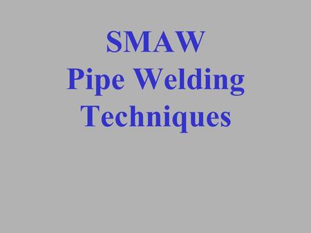 SMAW Pipe Welding Techniques