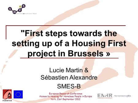 European Research Conference Access to Housing for Homeless People in Europe York, 21st September 2012 First steps towards the setting up of a Housing.