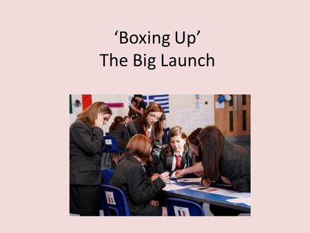 ‘Boxing Up’ The Big Launch. STEM Research suggests that our highest achieving students at both GCSE and A Level are leaving secondary school unable to.