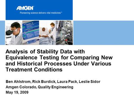 Analysis of Stability Data with Equivalence Testing for Comparing New and Historical Processes Under Various Treatment Conditions Ben Ahlstrom, Rick Burdick,