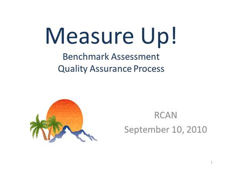 1 Measure Up! Benchmark Assessment Quality Assurance Process RCAN September 10, 2010.