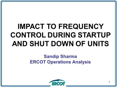 IMPACT TO FREQUENCY CONTROL DURING STARTUP AND SHUT DOWN OF UNITS