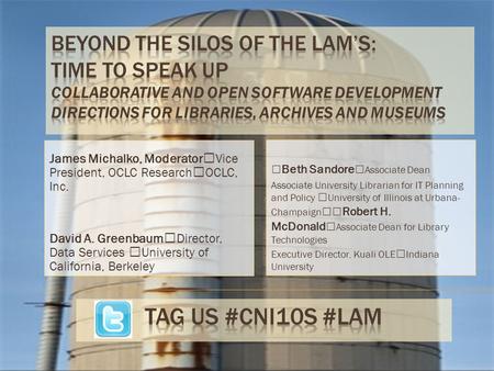James Michalko, Moderator Vice President, OCLC Research OCLC, Inc. David A. Greenbaum Director, Data Services University of California, Berkeley Beth Sandore.