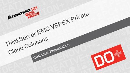 Customer Presentation ThinkServer EMC VSPEX Private Cloud Solutions.