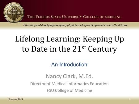 T HE F LORIDA S TATE U NIVERSITY C OLLEGE OF MEDICINE Educating and developing exemplary physicians who practice patient-centered health care T HE F LORIDA.