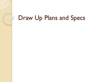 Draw Up Plans and Specs. System Plan Map of the field(s) ◦ Locations of the center pivot, mainlines, well, pumps, valves, and appurtenances etc. ◦ General.