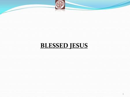 BLESSED JESUS.