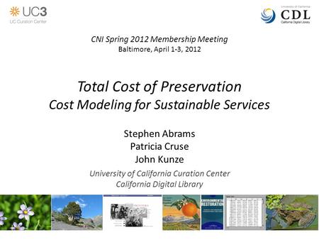 Total Cost of Preservation Cost Modeling for Sustainable Services Stephen Abrams Patricia Cruse John Kunze University of California Curation Center California.