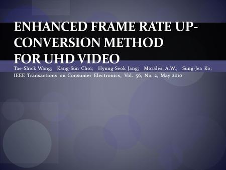 Tae-Shick Wang; Kang-Sun Choi; Hyung-Seok Jang; Morales, A.W.; Sung-Jea Ko; IEEE Transactions on Consumer Electronics, Vol. 56, No. 2, May 2010 ENHANCED.