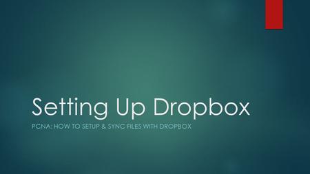 Setting Up Dropbox PCNA: HOW TO SETUP & SYNC FILES WITH DROPBOX.