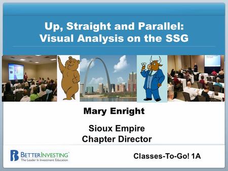 Classes-To-Go! 1A Up, Straight and Parallel: Visual Analysis on the SSG Mary Enright Sioux Empire Chapter Director.