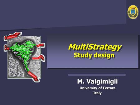 M. Valgimigli University of Ferrara Italy MultiStrategy Study design MultiStrategy Study design.