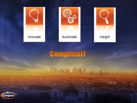 © Comprise Limited 2007 - 2012 InnovateAutomateInsight.