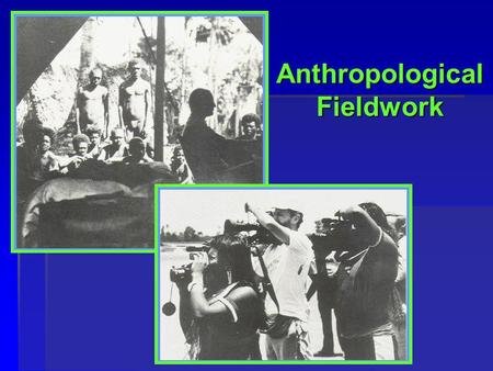 Anthropological Fieldwork. 2 Fieldwork & Methods  Preparation for the Field  Adapting to the Field Situation  Establishing a Role  Developing Rapport.