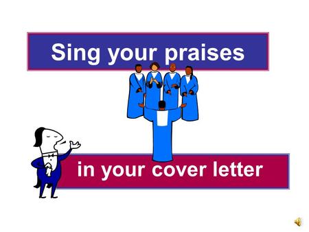 Sing your praises in your cover letter Sales Professionals Know: ♪ their product ♪ how to persuade without being pushy ♪ the importance of good manners.