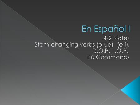 En Español I 4-2 Notes Stem-changing verbs (o-ue), (e-i),