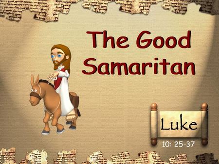 10: 25-37. One day, a lawyer asked Jesus a question. “I know that God’s law says I should love my neighbour, but who is my neighbour?” Jesus told him.