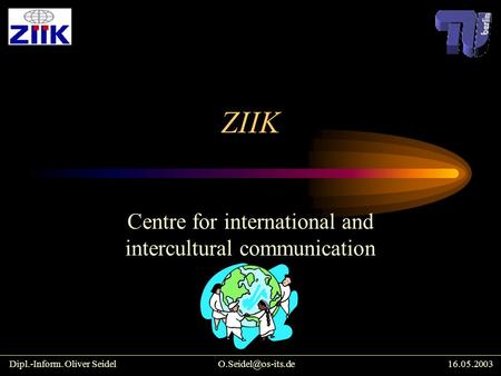 ZIIK Centre for international and intercultural communication Dipl.-Inform. Oliver