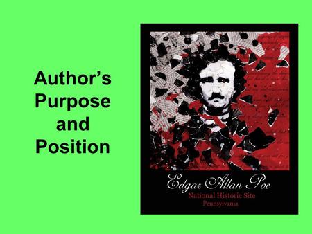 Author’s Purpose and Position. What are our learning goals? To understand and identify the different purposes of texts. To review the distinction between.