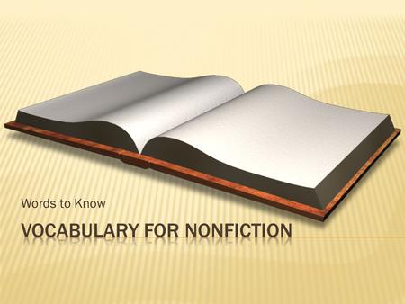 Words to Know.  Nonfiction is writing that primarily deals with real people, events, and places. It has a basis in fact, not fiction.