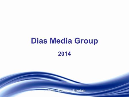 Inform * Educate * Entertain Dias Media Group 2014.