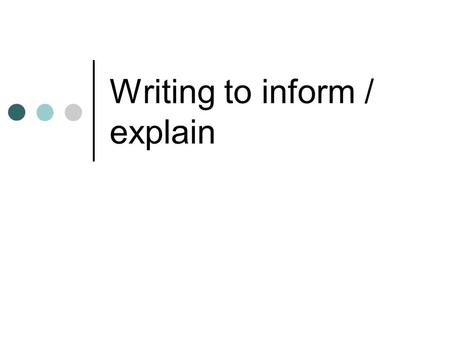 Writing to inform / explain. Writing to inform – example Basic table tennis equipment is inexpensive. However, professional players can spend hundreds.