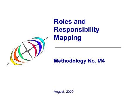 Roles and Responsibility Mapping Methodology No. M4 August, 2000.