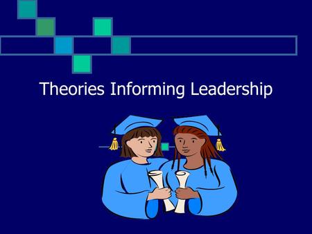 Theories Informing Leadership Developed from the Contents of Reginald Leon Green’s Practicing the Art of Leadership: A Problem- based Approach to Implementing.