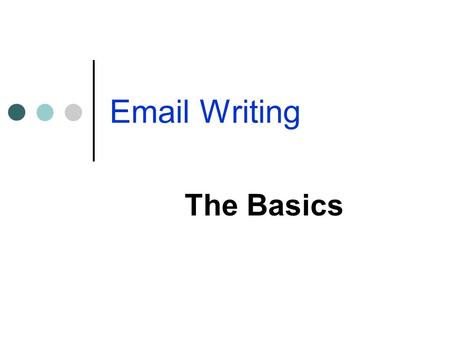 Email Writing The Basics.