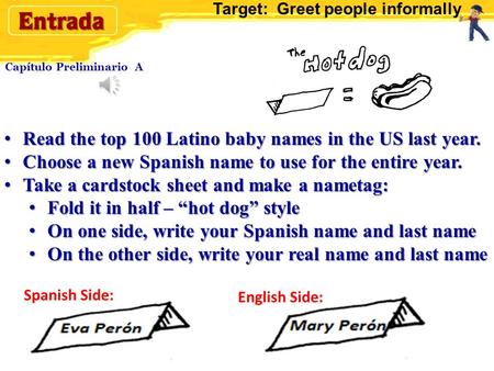 Capítulo Preliminario A Read the top 100 Latino baby names in the US last year. Read the top 100 Latino baby names in the US last year. Choose a new Spanish.