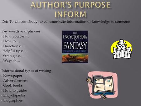 Def: To tell somebody; to communicate information or knowledge to someone Key words and phrases How you can… How to… Directions:... Helpful tips:… Strategies:…