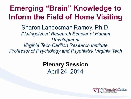 Sharon Landesman Ramey, Ph.D. Distinguished Research Scholar of Human Development Virginia Tech Carilion Research Institute Professor of Psychology and.