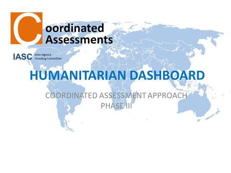 HUMANITARIAN DASHBOARD COORDINATED ASSESSMENT APPROACH PHASE III.