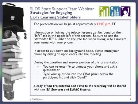 SLDS State Support Team Webinar SLDS Webinar1 The presentation will begin at approximately 12:00 p.m. ET Information on joining the teleconference can.