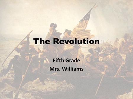 The Revolution Fifth Grade Mrs. Williams. Comprehension Objective I can determine if an author’s purpose to write is to persuade, inform, entertain or.