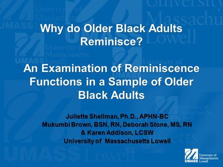 Why do Older Black Adults Reminisce? An Examination of Reminiscence Functions in a Sample of Older Black Adults Juliette Shellman, Ph.D., APHN-BC Mukumbi.