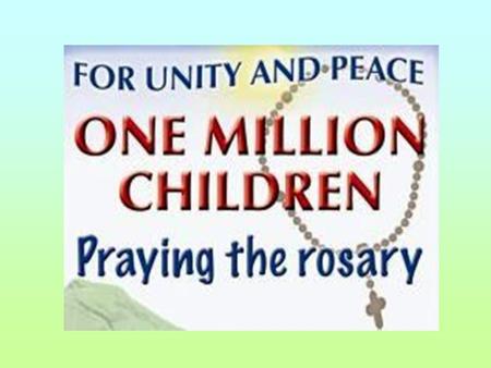 Why? Because the world urgently needs Peace and Unity Because God wants us to pray “Because prayer leads to faith, faith leads to love, love leads to.