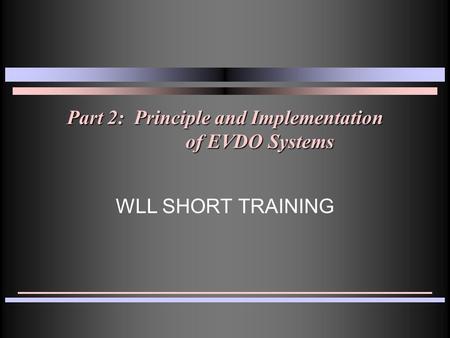 Part 2: Principle and Implementation of EVDO Systems WLL SHORT TRAINING.